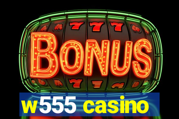 w555 casino